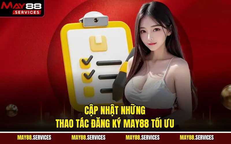 Cập nhật những thao tác đăng ký MAY88 tối ưu