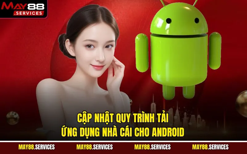 Cập nhật quy trình tải ứng dụng nhà cái cho Android