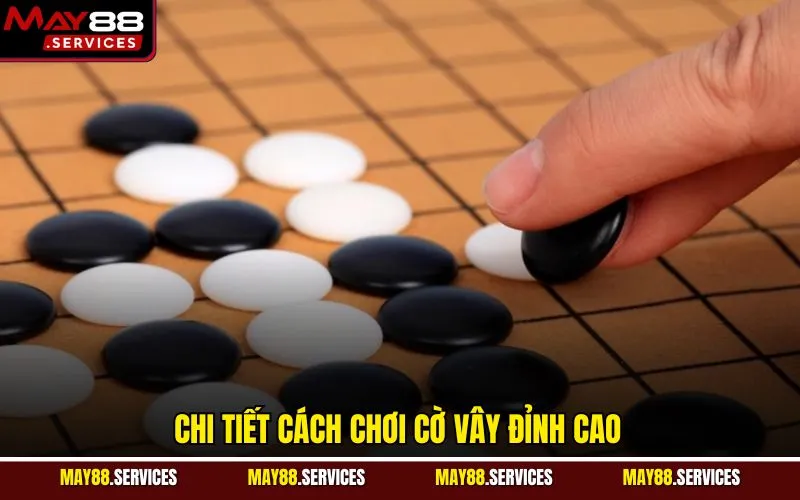 Chi tiết cách chơi cờ vây đỉnh cao