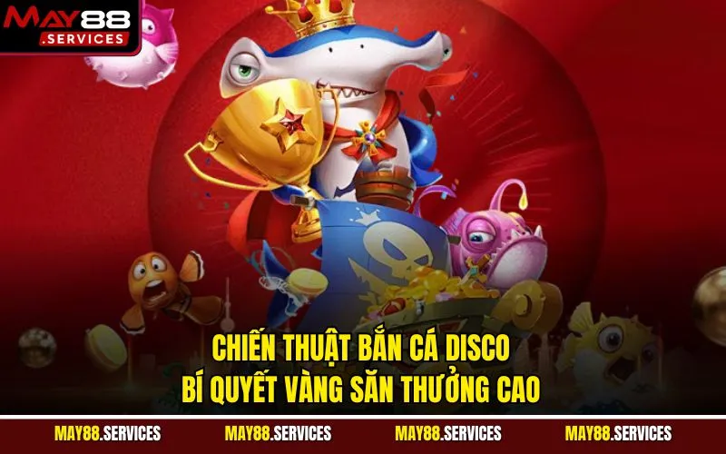 Chiến Thuật Bắn Cá Disco - Bí Quyết Vàng Săn Thưởng Cao