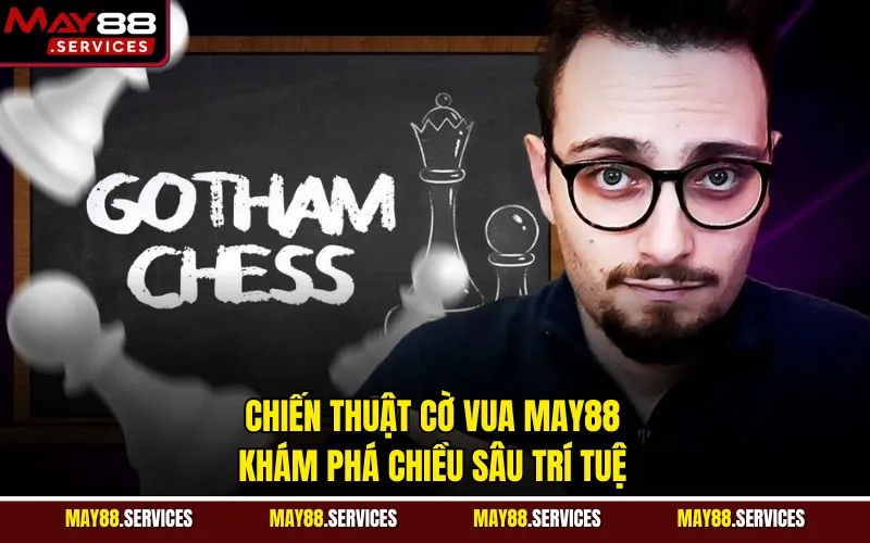 Chiến Thuật Cờ Vua May88 – Khám Phá Chiều Sâu Trí Tuệ