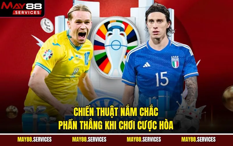 Chiến thuật nắm chắc phần thắng khi chơi cược hòa