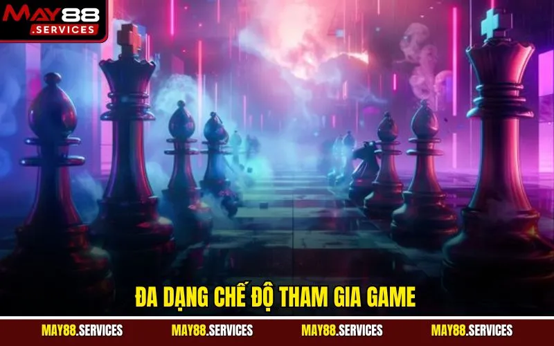 Đa dạng chế độ tham gia game