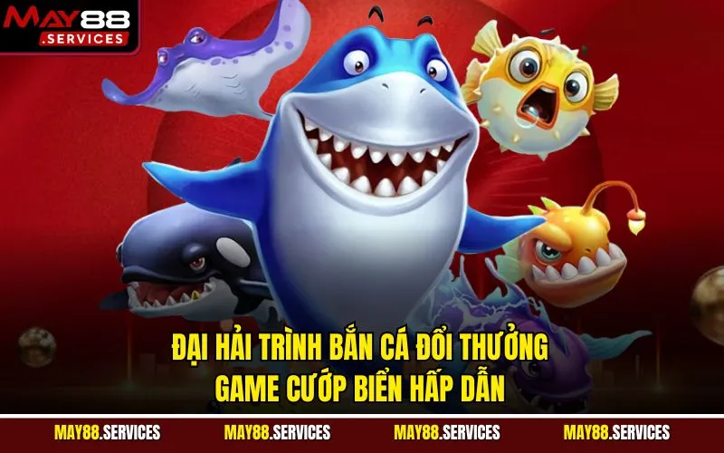 Đại Hải Trình bắn cá đổi thưởng - Game cướp biển hấp dẫn