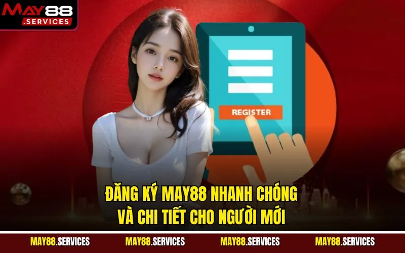 Đăng Ký MAY88 Nhanh Chóng Và Chi Tiết Cho Người Mới