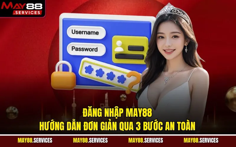 Đăng Nhập MAY88 - Hướng Dẫn Đơn Giản Qua 3 Bước An Toàn