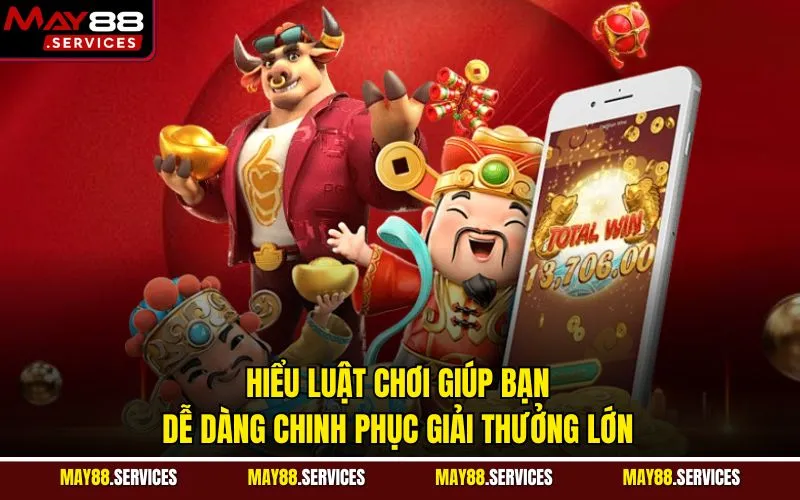 Hiểu luật chơi giúp bạn dễ dàng chinh phục giải thưởng lớn