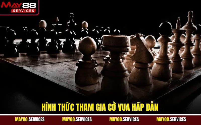 Hình thức tham gia cờ vua hấp dẫn