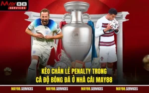 Kèo Chẵn Lẻ Penalty Trong Cá Độ Bóng Đá Ở Nhà Cái MAY88