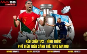 Kèo chấp 1/2 - Hình Thức Phổ Biến Trên Sảnh Thể Thao MAY88
