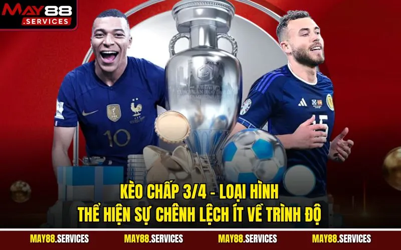 Kèo chấp 3/4 - Loại hình thể hiện sự chênh lệch ít về trình độ
