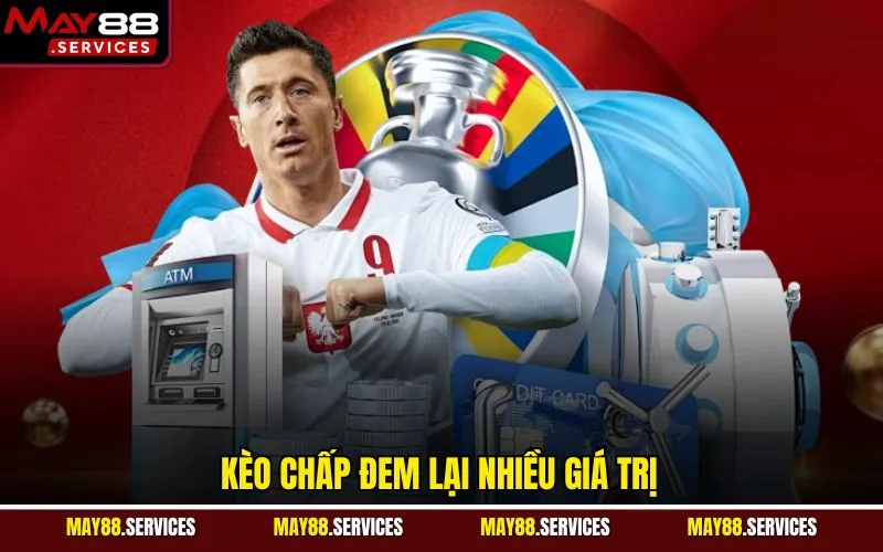 Kèo chấp đem lại nhiều giá trị