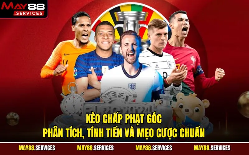 Kèo Chấp Phạt Góc - Phân Tích, Tính Tiền Và Mẹo Cược Chuẩn