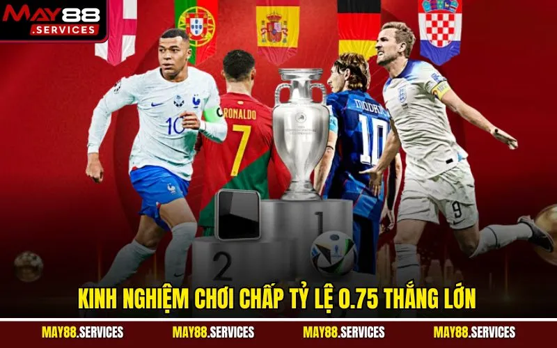 Kinh nghiệm chơi chấp tỷ lệ 0.75 thắng lớn