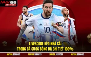 Livescore Kèo Nhà Cái Trong Cá Cược Bóng Đá Chi Tiết 100%