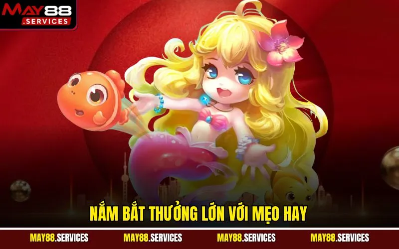 Nắm bắt thưởng lớn với mẹo hay