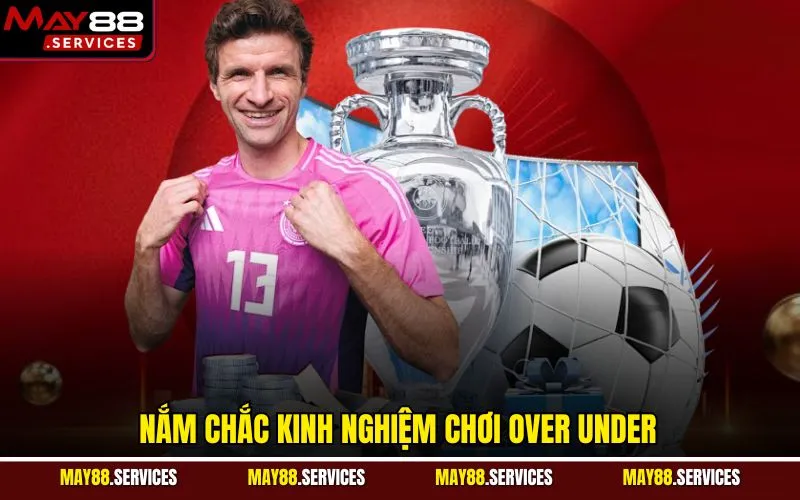 Nắm chắc kinh nghiệm chơi Over Under