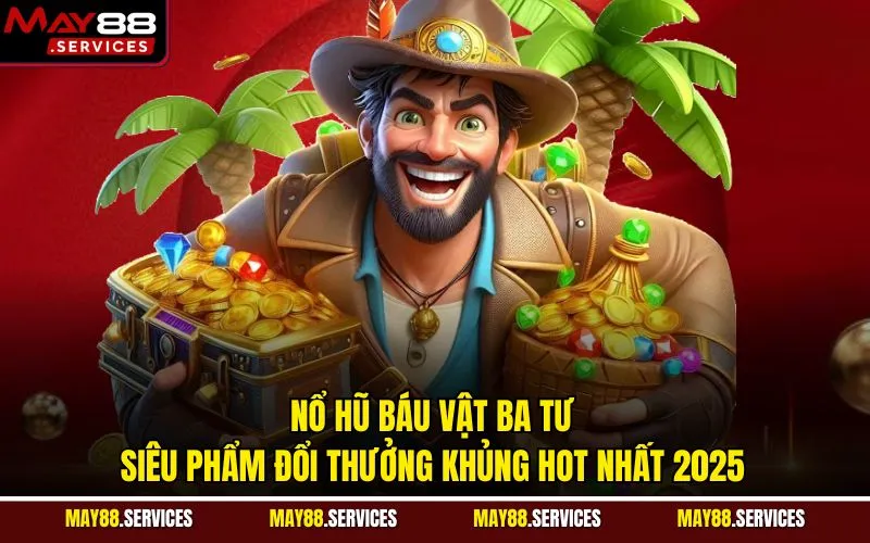 Nổ Hũ Báu Vật Ba Tư - Siêu Phẩm Đổi Thưởng Khủng Hot Nhất 2025