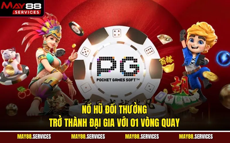 Nổ Hũ Đổi Thưởng - Trở Thành Đại Gia Với 01 Vòng Quay