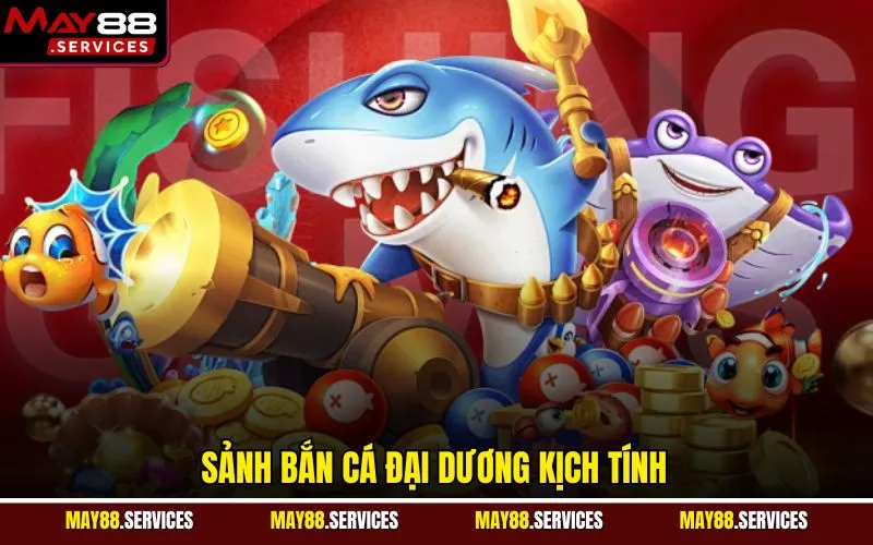 Sảnh bắn cá đại dương kịch tính