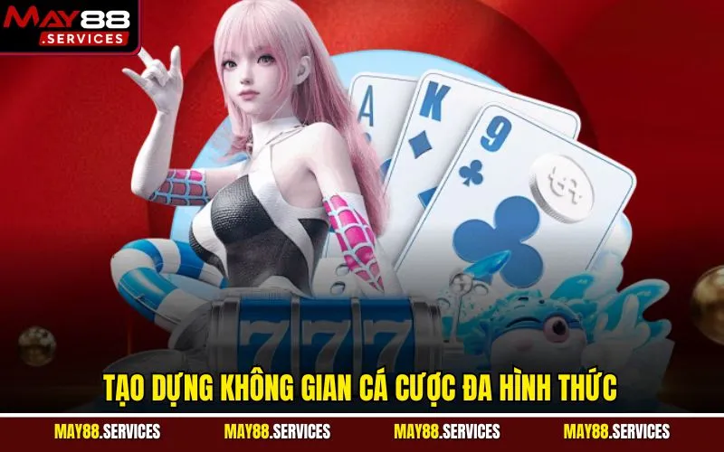 Tạo dựng không gian cá cược đa hình thức