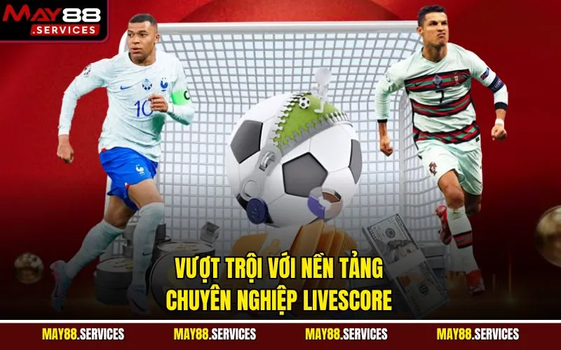 Vượt trội với nền tảng chuyên nghiệp livescore