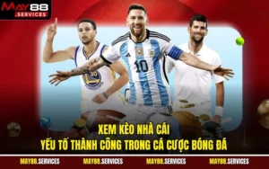 Xem Kèo Nhà Cái - Yếu Tố Thành Công Trong Cá Cược Bóng Đá